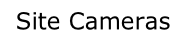 Site Cameras