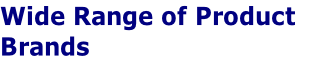 Wide Range of Product 
Brands
